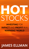 Hot Stocks: Investing for Impact and Profit in a Warming World