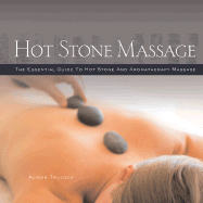 Hot Stone Massage: The Essential Guide to Hot Stone and Aromatherapy Massage - Trulock, Alison