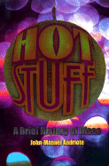 Hot Stuff: A Brief History of Disco - Andriote, John-Manuel