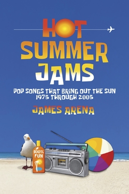 Hot Summer Jams: Pop Songs That Bring Out the Sun, 1975 Through 2005 - Arena, James