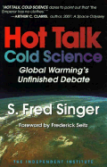 Hot Talk Cold Science: Global Warming's Unfinished Debate - Singer, S Fred
