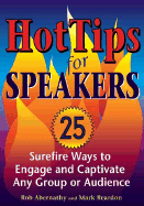 Hot Tips for Speakers: Surefire Ways to Engage and Captivate Any Group or Audience