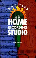 Hot Tips for the Home Recording Studio