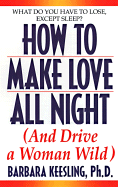 Hot to Make Love All Night: And Drive Your Woman Wild!