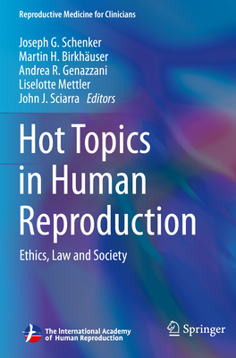 Hot Topics in Human Reproduction: Ethics, Law and Society - Schenker, Joseph G. (Editor), and Birkhaeuser, Martin H. (Editor), and Genazzani, Andrea R. (Editor)