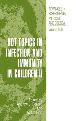 Hot Topics in Infection and Immunity in Children II - Pollard, Andrew J (Editor), and Finn, Adam (Editor)