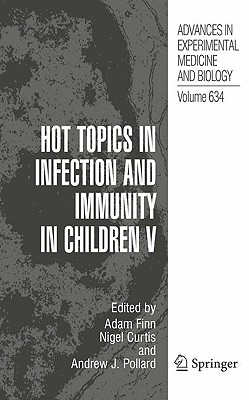 Hot Topics in Infection and Immunity in Children V - Finn, Adam (Editor), and Curtis, Nigel (Editor), and Pollard, Andrew J (Editor)