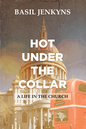 Hot Under The Collar: A Life in the Church