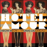 Hotel Amour - Meow Meow/Thomas Lauderdale