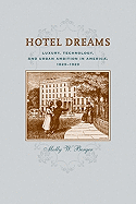 Hotel Dreams: Luxury, Technology, and Urban Ambition in America, 1829-1929