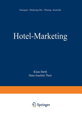 Hotel-Marketing: Strategien -- Marketing-Mix -- Planung -- Kontrolle - Barth, Klaus, and Theis, Hans-Joachim