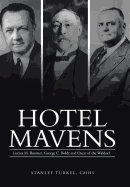 Hotel Mavens: Lucius M. Boomer, George C. Boldt and Oscar of the Waldorf - Turkel Cmhs, Stanley