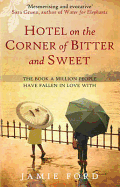 Hotel on the Corner of Bitter and Sweet: The international bestseller and word-of-mouth sensation