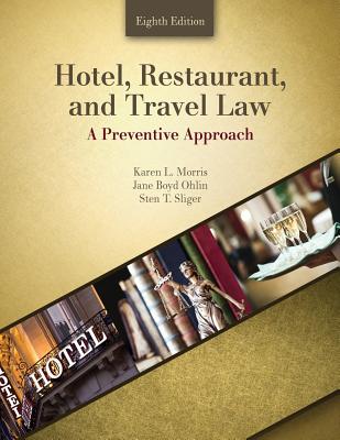 Hotel, Restaurant and Travel Law: A Preventative Approach - Morris, Karen, and Ohlin, Jane, and Sliger, Sten