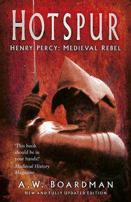 Hotspur: Henry Percy: Medieval Rebel - Boardman, A.W.