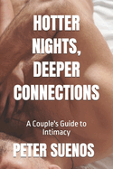 Hotter Nights, Deeper Connections: A Couple's Guide to Intimacy