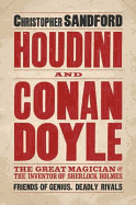 Houdini & Conan Doyle: The Great Magician and the Inventor of Sherlock Holmes