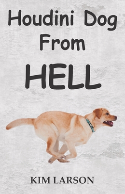 Houdini Dog From Hell - Larson, Kim