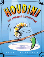 Houdini the Amazing Caterpillar - Pedersen, Janet