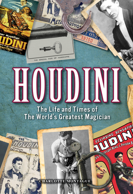 Houdini: The Life and Times of the World's Greatest Magician - Montague, Charlotte