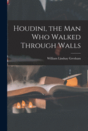 Houdini, the Man Who Walked Through Walls