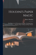 Houdini's Paper Magic; the Whole Art of Performing With Paper, Including Paper Tearing, Paper Folding and Paper Puzzles
