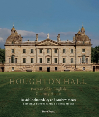 Houghton Hall: Portrait of An English Country House - Cholmondeley, David, and Moore, Andrew, and Moore, Derry (Photographer)