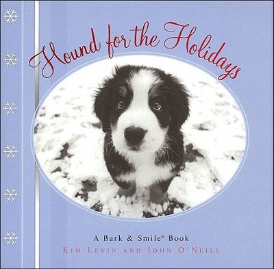 Hound for the Holidays: A Bark and Smile Book - Levin, Kim, and O'Neill, John