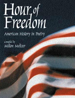 Hour of Freedom: American History in Poetry - Meltzer, Milton (Compiled by)