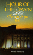 Hour of the Dawn: The Life of the Bab: Based on the Works of Nabil-I-A'Zam and H.M. Balyuzi
