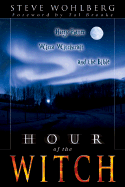 Hour of the Witch: Harry Potter, Wicca Witchcraft, and the Bible - Wohlberg, Steve