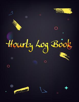 Hourly Log Book: Worked Tracker Employee Hour Tracker Daily Sign in Sheet for Employees Time Sheet Notebook - Publishing, Paper Kate