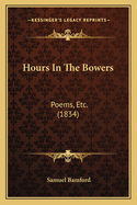 Hours in the Bowers: Poems, Etc. (1834)