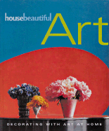House Beautiful Art: Decorating with Art at Home - The Editors of House Beautiful Magazine, and Gura, Judith (Text by)