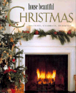 House Beautiful Christmas: Decorate, Celebrate, Entertain
