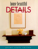 House Beautiful Details: How to Decorate with Accessories - Pittel, Christine, and House Beautiful Magazine, and Gropp, Louis Oliver (Editor)