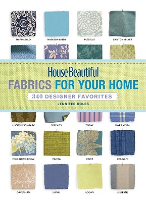 House Beautiful Fabrics for Your Home: 340 Designer Favorites - Boles, Jennifer (Editor)
