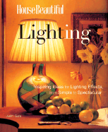 House Beautiful Lighting: Inspiring Ideas for Lighting Effects, from Simple to Spectacular - Gura, Judith, and Pittel, Christine