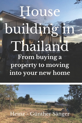 House building in Thailand: From buying the property to moving into your new home - Saenger, Heinz Guenther