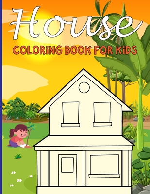House Coloring Book For Kids: House Coloring Books for Young Children (4-8) Who Enjoy Drawing Houses - Justice, Olin M