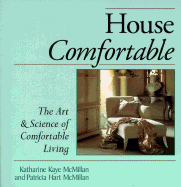 House Comfortable: The Art and Science of Comfortable Living: The Art & Science of Comfortable Living - McMillan, Katharine Kaye, and McMillan, Katherine K, and McMillan, Patricia Hart