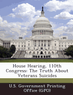 House Hearing, 110th Congress: The Truth about Veterans Suicides