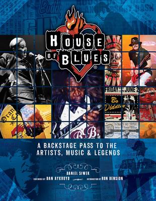 House of Blues: A Backstage Pass to the Artists, Music & Legends - Siwek, Daniel, and Aykroyd, Dan, and Bension, Ron