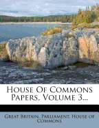 House of Commons Papers, Volume 3...