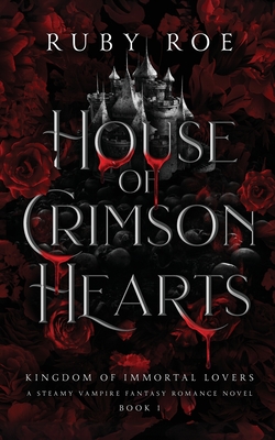House of Crimson Hearts: A Steamy Vampire Fantasy Romance - Roe, Ruby