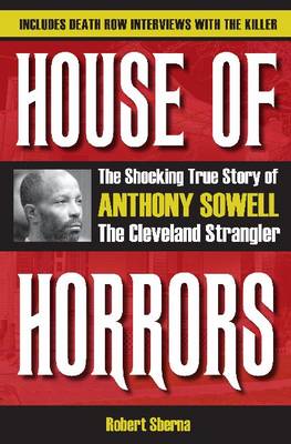 House of Horrors: The Shocking True Story of Anthony Sowell, the Cleveland Strangler - Sberna, Robert