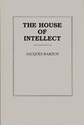 House of Intellect - Barzun, Jacques