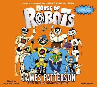 House of Robots - Grabenstein, Chris, and Patterson, James, and Neufeld, Juliana