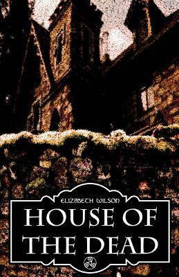 House of the Dead - Wilson, Elizabeth, Professor