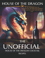 House of the Dragon: Unofficial Cocktail Recipes inspired by the series.: Mixing Myth and Mixology: Unleashing the Spirits of House of the Dragon, from Targaryen Flame Martini and many more!